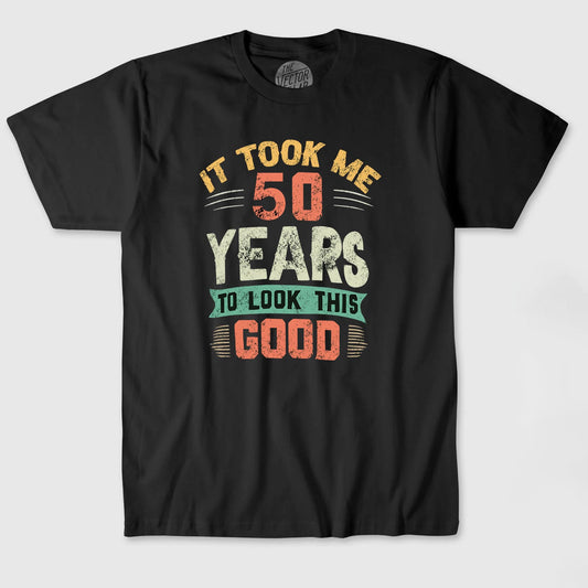 Majica It took me 50 years to look this good